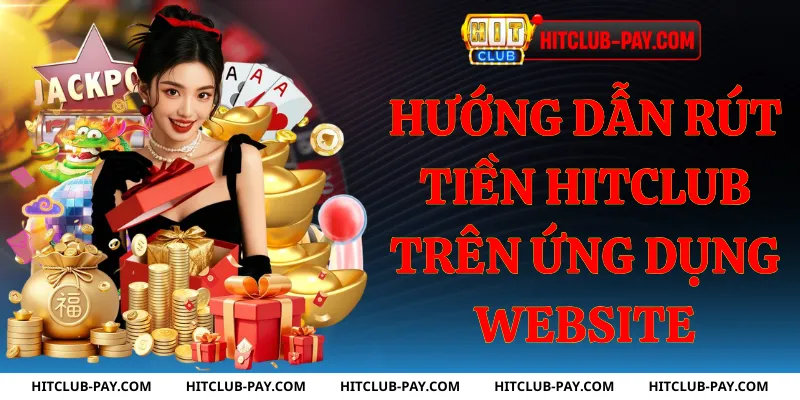 Hướng dẫn rút tiền hitclub trên ứng dụng website