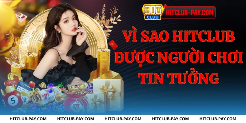 Vì sao hitclub được người chơi tin tưởng