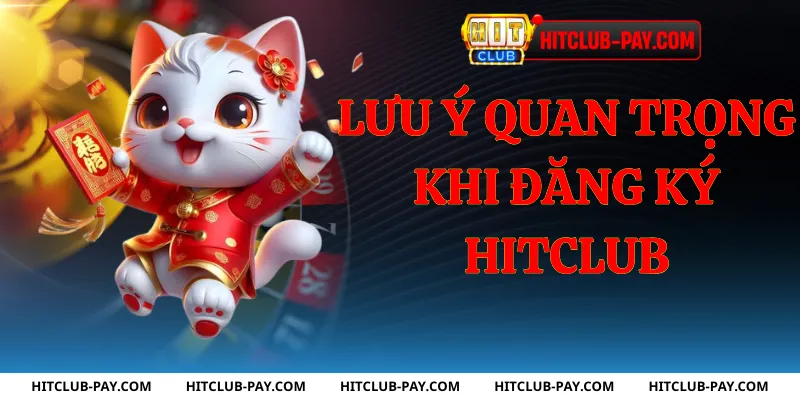 Lưu ý quan trọng khi đăng ký hitclub